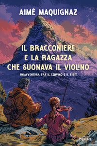 Bracconiere e la ragazza che suonava il violino - un'avventura fra il cervino e il tibet 