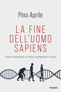 Fine dell'uomo sapiens - come le macchine si stanno mangiando il futuro 