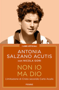 Non io ma dio - l'imitazione di cristo secondo carlo acutis 