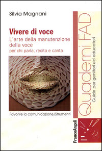 Vivere di voce - l'arte della manutenzione della voce per chi parla recita e canta 