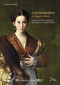Capodimonte da reggia a museo cinque secoli di capolavori alla venaria reale - guida breve 