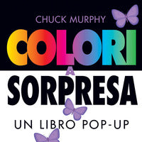 Colori a sorpresa - un libro pop-up 