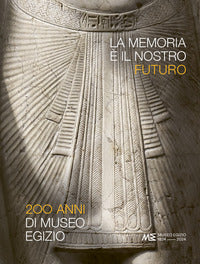 Memoria e' il nostro futuro - 200 anni del museo egizio 