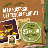 Alla ricerca dei tesori perduti - i miei casi top secret 