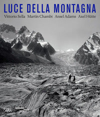 Luce della montagna - vittorio sella martin chambi ansel adams axel hutte 