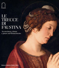 Trecce di faustina - acconciature donne e potere nel rinascimento 