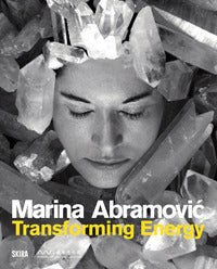 Marina abramovic - transforming energy - ediz. illustrata 