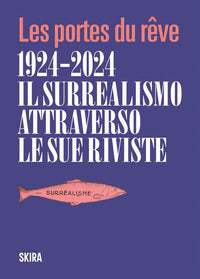 Les portes du reve 1924 - 2024 - il surrealismo attraverso le sue riviste 