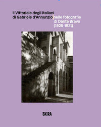 Vittoriale degli italiani di gabriele d'annunzio nelle fotografie di dante bravo 1925 - 1931 