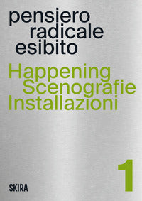 Happening - scenografie installazioni pensiero radicale esibito - vol. 1 