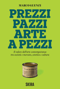 Prezzi pazzi arte a pezzi - il valore dell'arte contemporanea tra societa' e mercato estetica e 