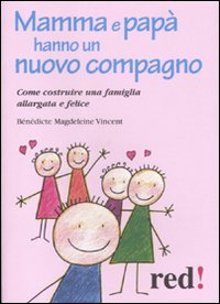 Mamma e papa' hanno un nuovo compagno - come costruire una famiglia allargata e felice 