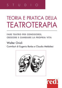 Teoria e pratica della teatroterapia - fare teatro per conoscersi crescere e cambiare 