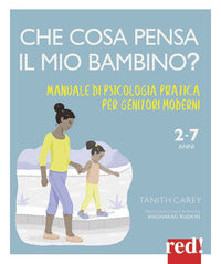Che cosa pensa il mio bambino ? - manuale di psicologia pratica per genitori moderni 
