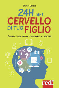 24h nel cervello di tuo figlio - capire come ragiona per aiutarlo a crescere 