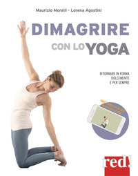 Dimagrire con lo yoga - ritornare in forma dolcemente ottenendo un corpo agile e armonioso 