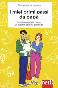 Miei primi passi da papa' - i segreti per creare da subito un legame solido e profondo 
