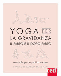 Yoga per la gravidanza - il parto e il dopo parto manuale per la pratica a casa 