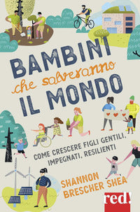 Bambini che salveranno il mondo - come crescere figli gentili impegnati resilienti 