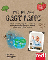 Piu' di 200 baby pappe - ricette nutrimenti originali e buonissime per essere sicuri 