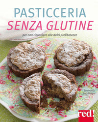 Pasticceria senza glutine - per non rinunciare alle dolci prelibatezze 