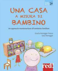 Casa a misura di bambino - un approccio montessoriano all'ambiente familiare 