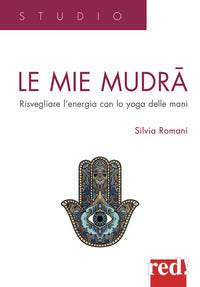 Mie mudra - risvegliare l'energia con lo yoga delle mani 