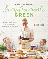 Semplicemente green - ricette veg buone e sostenibili per tutta la famiglia 