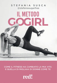 Metodo gogirl - come il fitness ha cambiato la mia vita e quella di migliaia di donne come te 
