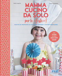 Mamma cucino da solo per le feste ! - ricette da preparare in autonomia secondo il metodo montessor 