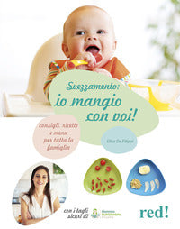 Svezzamento io mangio con voi - consigli ricette e menu' per tutta la famiglia 