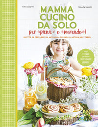 Mamma cucino da solo per picnic e merende ! ricette da preparare in autonomia secondo il metodo 