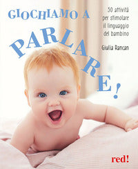Giochiamo a parlare - 50 attivita' per stimolare il linguaggio del bambino 