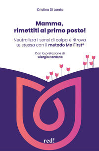 Mamma rimettiti al primo posto ! - neutralizza i sensi di colpa e ritrova te stessa con il metodo 