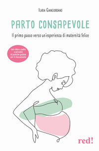 Parto consapevole - il primo passo verso un esperienza di maternita felice 