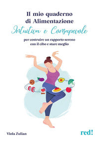 Mio quaderno di alimentazione intuitiva - per costruire un rapporto sereno con il cibo e stare 