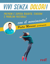 Vivi senza dolori - previeni e supera rigidita' tensioni e problemi posturali con il movimento 