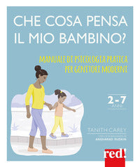 Che cosa pensa il mio bambino ? manuale di psicologia pratica per genitori moderni 