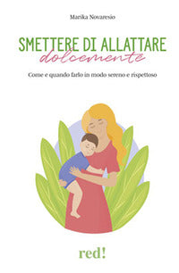 Smettere di allattare dolcemente - come e quando farlo in modo sereno e rispettoso 