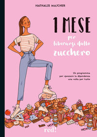 1 mese per liberarsi dallo zucchero - un programma per spezzare la dipendenza una volta per tutte 