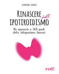 Rinascere dall'ipotiroidismo - un approccio a 360 gradi dieta integrazione farmaci 