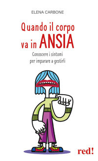 Quando il corpo va in ansia - conoscere i sintomi per imparare a gestirli 