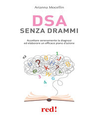 Dsa senza drammi - accettare serenamente la diagnosi ed elaborare un efficace piano d'azione 