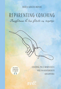 Reparenting coaching - trasforma le tue ferite in risorse coaching pnl e mindfulness 
