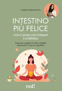 Intestino piu' felice con cucina low fodmap e ayurveda - imparare a gestire il colon irritabile 