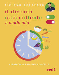 Digiuno intermittente a modo mio - i protocolli i benefici le ricette 