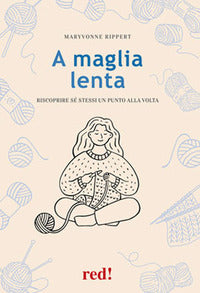 A maglia lenta - riscoprire se' stessi un punto alla volta 