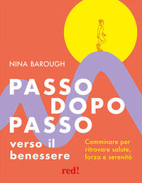 Passo dopo passo verso il benessere - camminare per ritrovare salute forza e serenita' 
