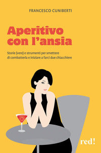Aperitivo con l'ansia - storie vere e strumenti per smettere di combatterla 