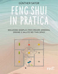 Feng shui in pratica - soluzioni semplici per creare armonia ordine e salute nei tuoi spazi 